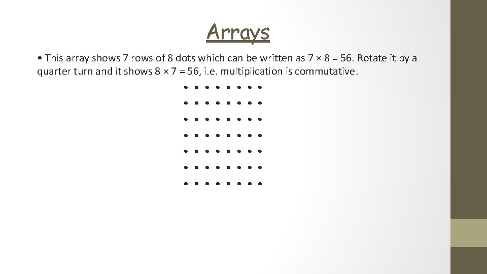 Arrays • This array shows 7 rows of 8 dots which can be written