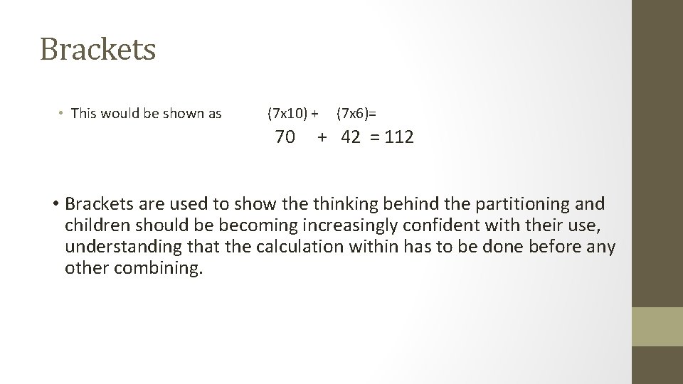 Brackets • This would be shown as (7 x 10) + 70 (7 x