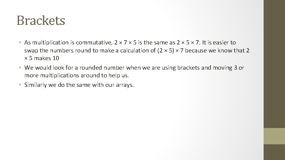 Brackets • As multiplication is commutative, 2 × 7 × 5 is the same