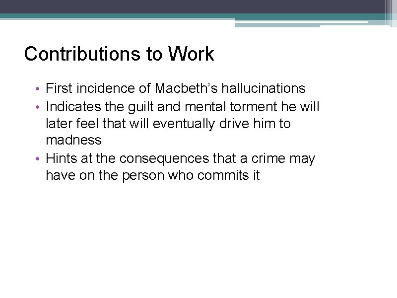 Contributions to Work • First incidence of Macbeth’s hallucinations • Indicates the guilt and