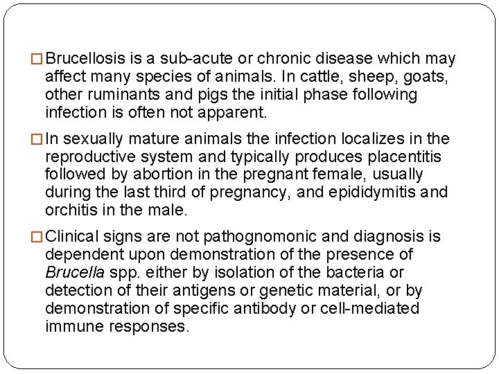 � Brucellosis is a sub-acute or chronic disease which may affect many species of