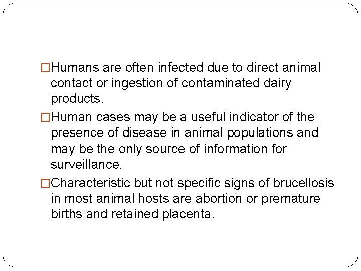 �Humans are often infected due to direct animal contact or ingestion of contaminated dairy