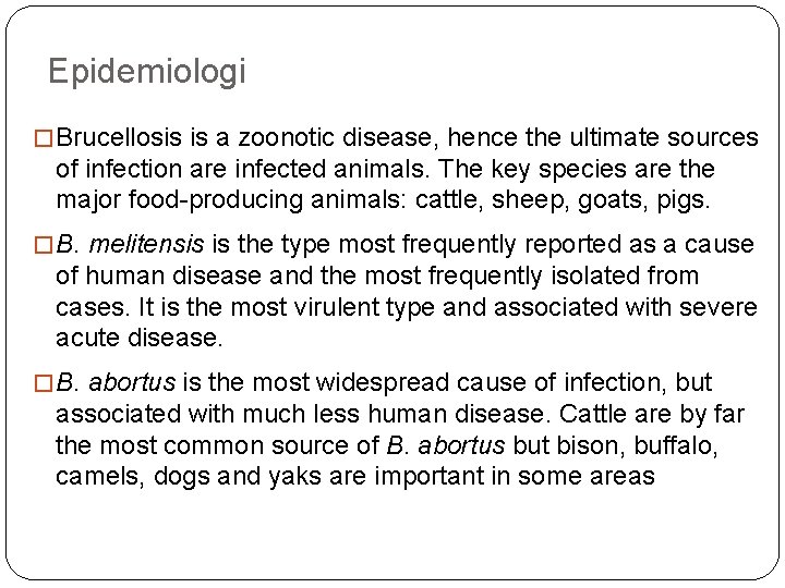 Epidemiologi � Brucellosis is a zoonotic disease, hence the ultimate sources of infection are