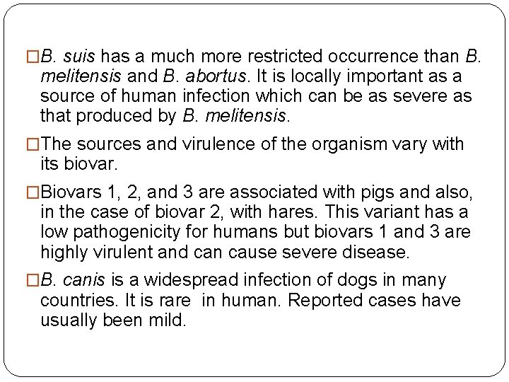 �B. suis has a much more restricted occurrence than B. melitensis and B. abortus.