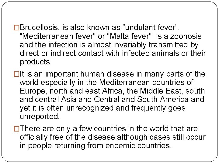 �Brucellosis, is also known as “undulant fever”, “Mediterranean fever” or “Malta fever” is a