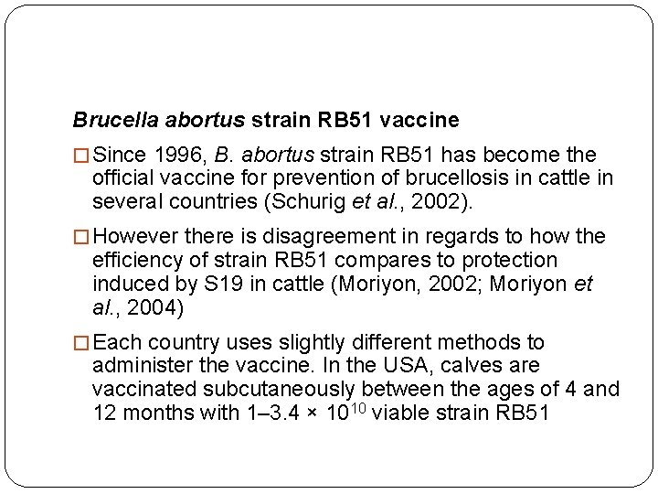 Brucella abortus strain RB 51 vaccine � Since 1996, B. abortus strain RB 51