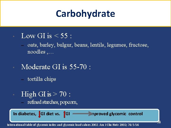 Carbohydrate • Low GI is < 55 : – • Moderate GI is 55
