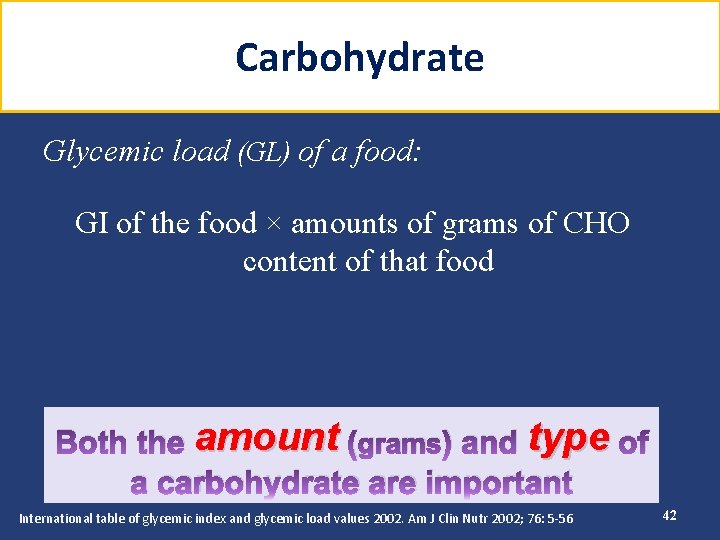 Carbohydrate Glycemic load (GL) of a food: GI of the food × amounts of