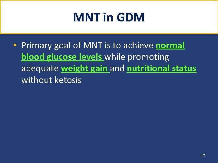 MNT in GDM • Primary goal of MNT is to achieve normal blood glucose