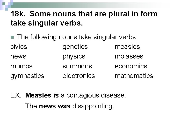 18 k. Some nouns that are plural in form take singular verbs. The following