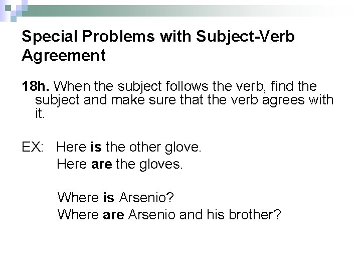 Special Problems with Subject-Verb Agreement 18 h. When the subject follows the verb, find