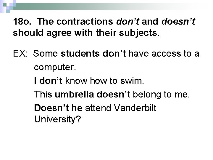 18 o. The contractions don’t and doesn’t should agree with their subjects. EX: Some