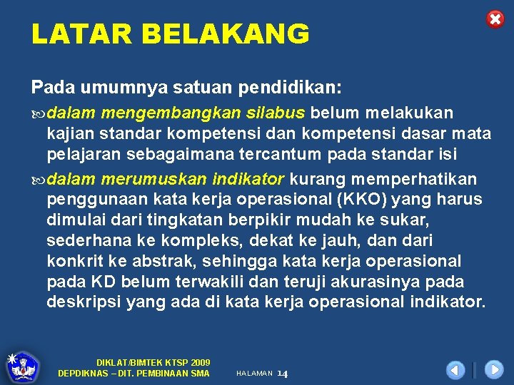 LATAR BELAKANG Pada umumnya satuan pendidikan: dalam mengembangkan silabus belum melakukan kajian standar kompetensi