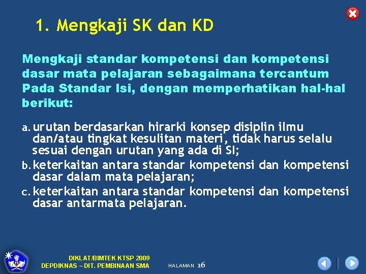 1. Mengkaji SK dan KD Mengkaji standar kompetensi dan kompetensi dasar mata pelajaran sebagaimana