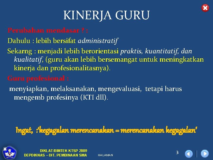 KINERJA GURU Perubahan mendasar ? : Dahulu : lebih bersifat administratif Sekarng : menjadi