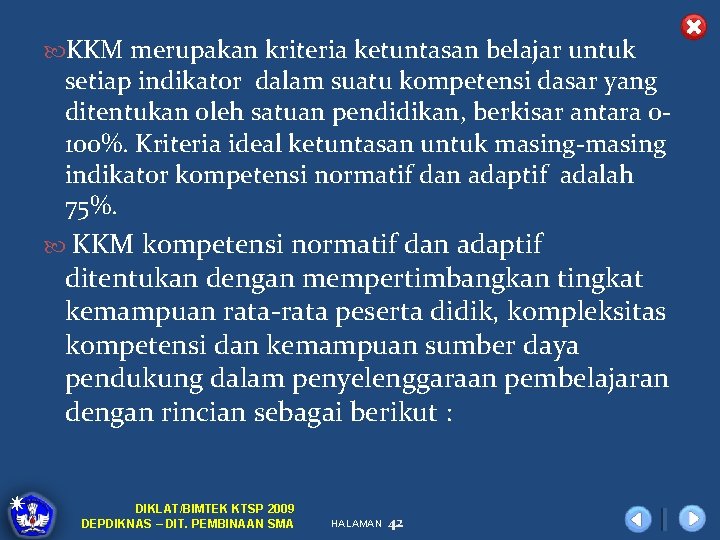  KKM merupakan kriteria ketuntasan belajar untuk setiap indikator dalam suatu kompetensi dasar yang