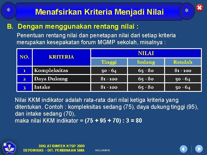 * * Menafsirkan Kriteria Menjadi Nilai B. Dengan menggunakan rentang nilai : Penentuan rentang