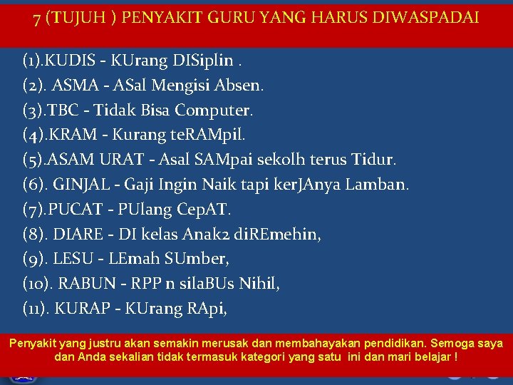 7 (TUJUH ) PENYAKIT GURU YANG HARUS DIWASPADAI (1). KUDIS - KUrang DISiplin. (2).