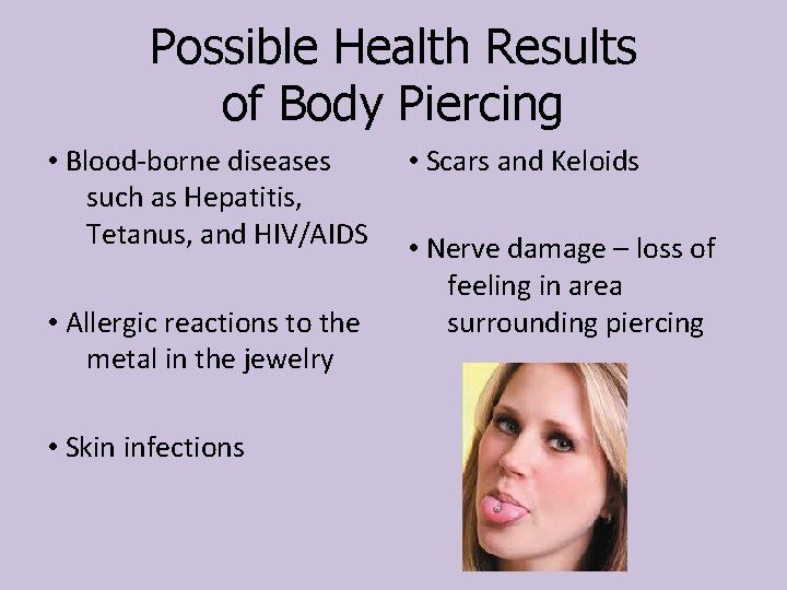 Possible Health Results of Body Piercing • Blood-borne diseases such as Hepatitis, Tetanus, and