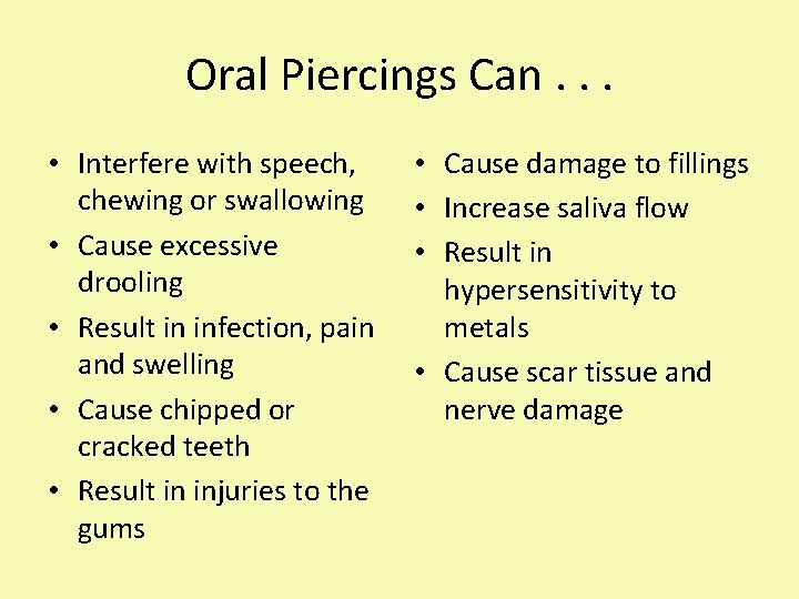 Oral Piercings Can. . . • Interfere with speech, chewing or swallowing • Cause