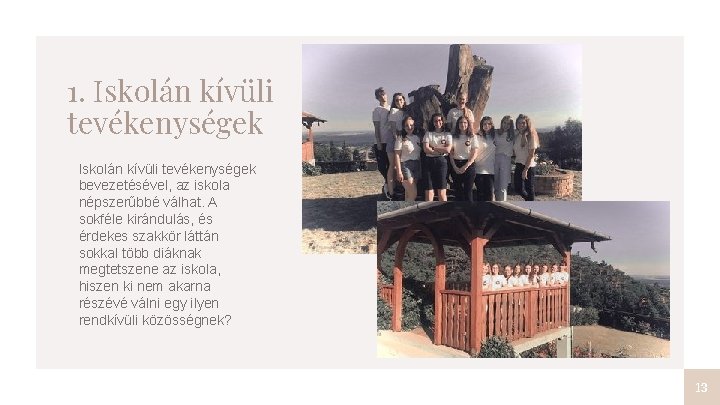 1. Iskolán kívüli tevékenységek bevezetésével, az iskola népszerűbbé válhat. A sokféle kirándulás, és érdekes