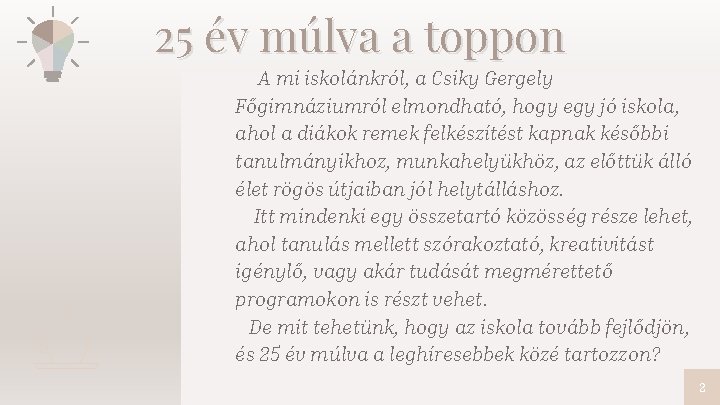 25 év múlva a toppon A mi iskolánkról, a Csiky Gergely Főgimnáziumról elmondható, hogy