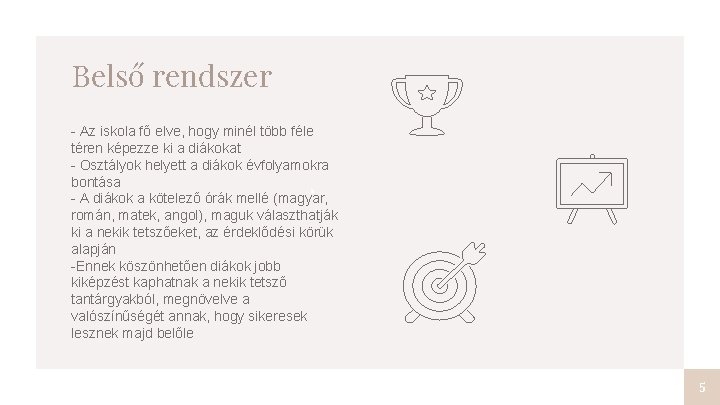 Belső rendszer - Az iskola fő elve, hogy minél több féle téren képezze ki