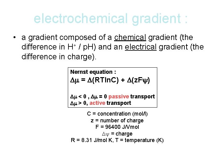 electrochemical gradient : • a gradient composed of a chemical gradient (the difference in