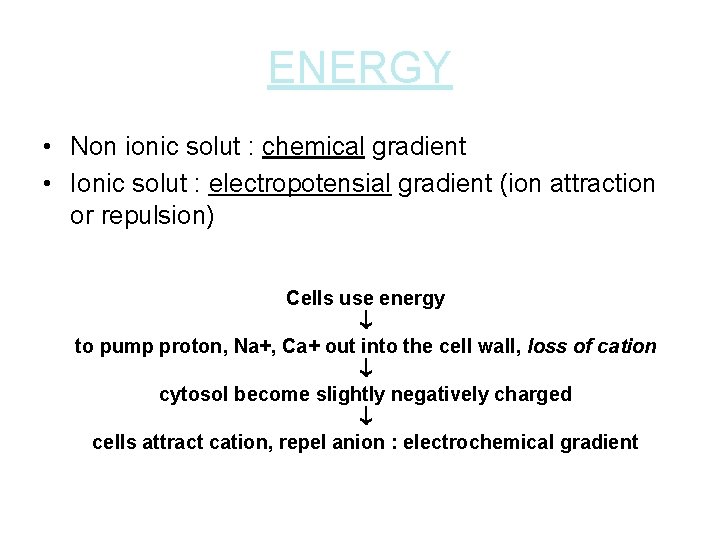 ENERGY • Non ionic solut : chemical gradient • Ionic solut : electropotensial gradient