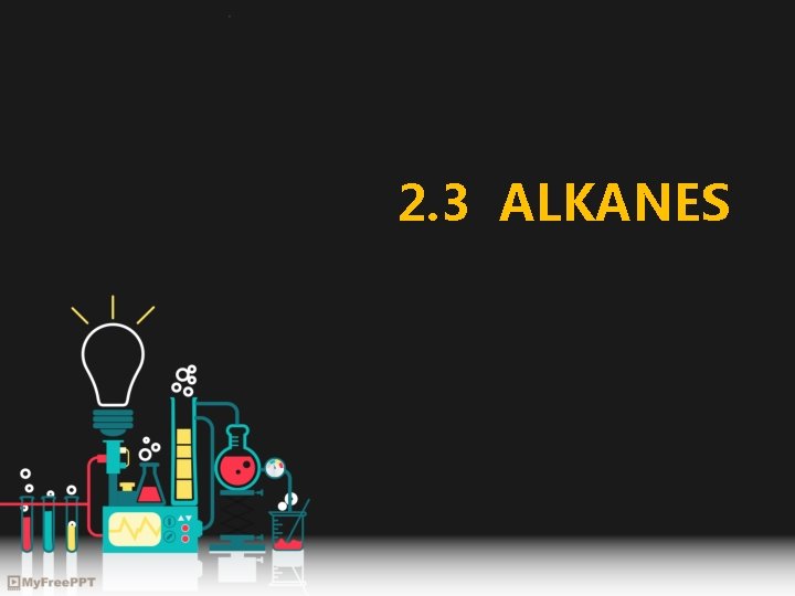 2. 3 ALKANES 