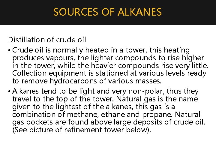 SOURCES OF ALKANES Distillation of crude oil • Crude oil is normally heated in