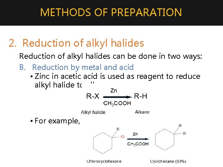 METHODS OF PREPARATION 2. Reduction of alkyl halides can be done in two ways:
