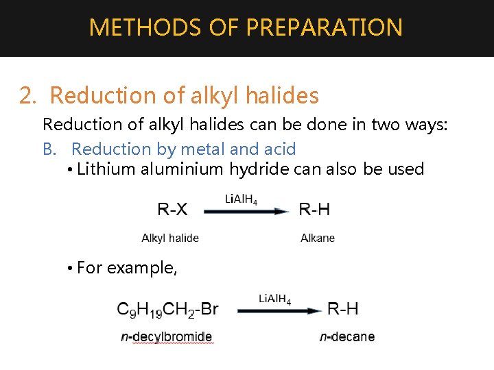 METHODS OF PREPARATION 2. Reduction of alkyl halides can be done in two ways: