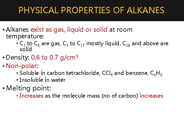 PHYSICAL PROPERTIES OF ALKANES • Alkanes exist as gas, liquid or solid at room