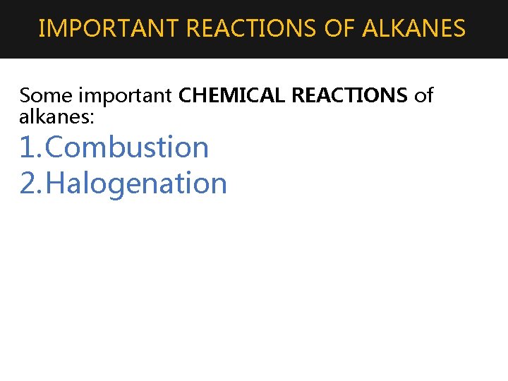 IMPORTANT REACTIONS OF ALKANES Some important CHEMICAL REACTIONS of alkanes: 1. Combustion 2. Halogenation