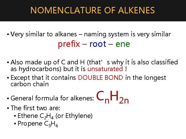 NOMENCLATURE OF ALKENES • Very similar to alkanes – naming system is very similar