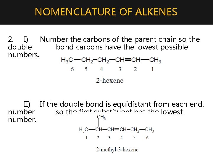 NOMENCLATURE OF ALKENES 2. I) Number the carbons of the parent chain so the