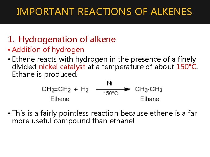 IMPORTANT REACTIONS OF ALKENES 1. Hydrogenation of alkene • Addition of hydrogen • Ethene