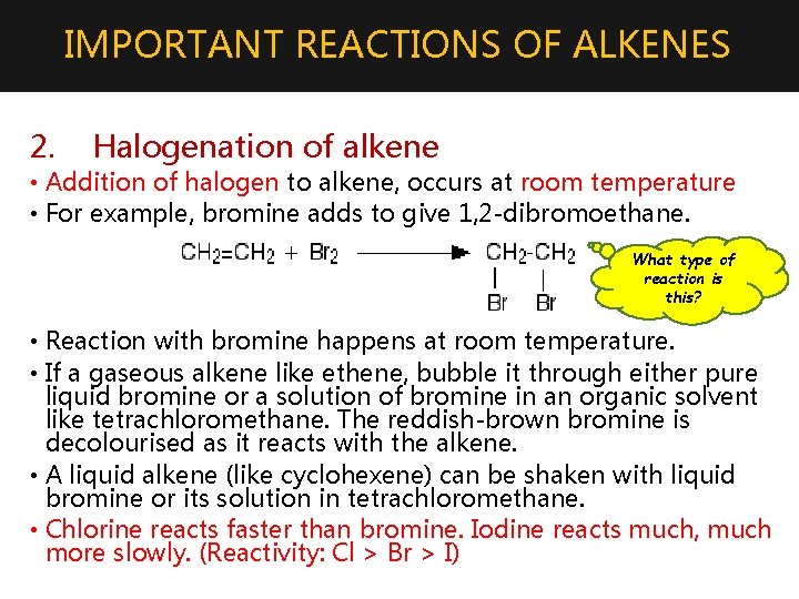 IMPORTANT REACTIONS OF ALKENES 2. Halogenation of alkene • Addition of halogen to alkene,