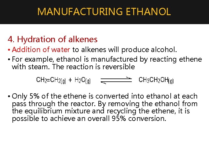 MANUFACTURING ETHANOL 4. Hydration of alkenes • Addition of water to alkenes will produce