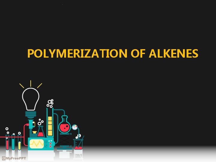 POLYMERIZATION OF ALKENES 