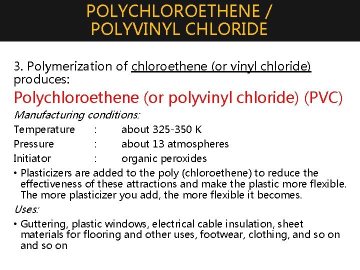 POLYCHLOROETHENE / POLYVINYL CHLORIDE 3. Polymerization of chloroethene (or vinyl chloride) produces: Polychloroethene (or