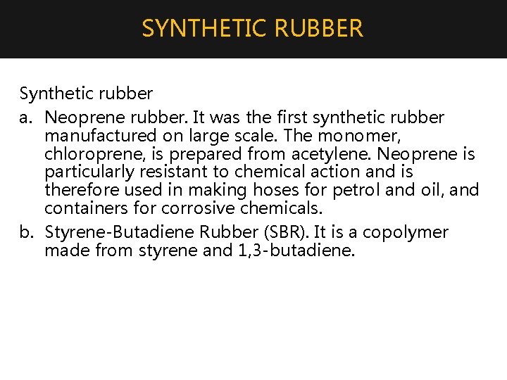 SYNTHETIC RUBBER Synthetic rubber a. Neoprene rubber. It was the first synthetic rubber manufactured