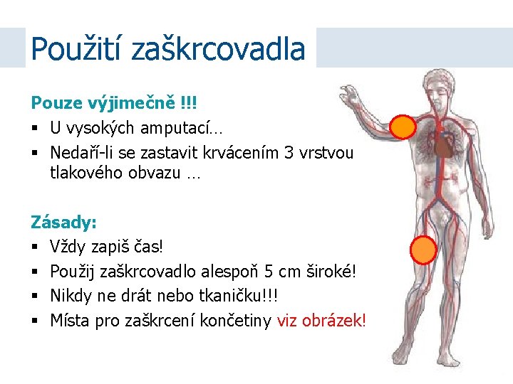 Použití zaškrcovadla Pouze výjimečně !!! U vysokých amputací… Nedaří-li se zastavit krvácením 3 vrstvou