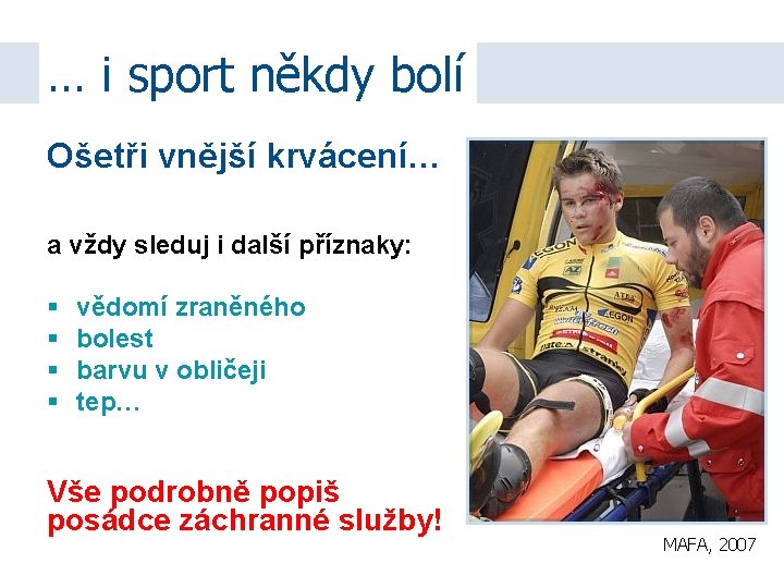 … i sport někdy bolí Ošetři vnější krvácení… a vždy sleduj i další příznaky: