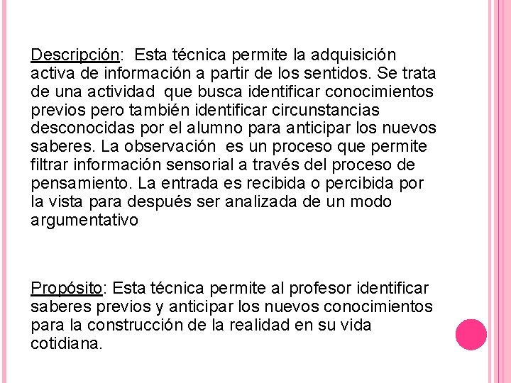 Descripción: Esta técnica permite la adquisición activa de información a partir de los sentidos.