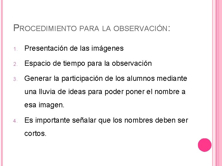 PROCEDIMIENTO PARA LA OBSERVACIÓN: 1. Presentación de las imágenes 2. Espacio de tiempo para