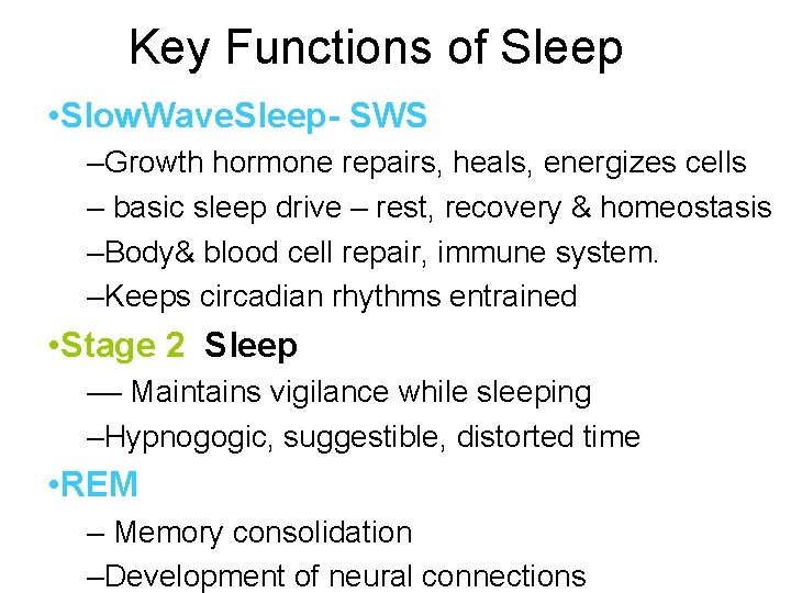 Key Functions of Sleep • Slow. Wave. Sleep- SWS –Growth hormone repairs, heals, energizes