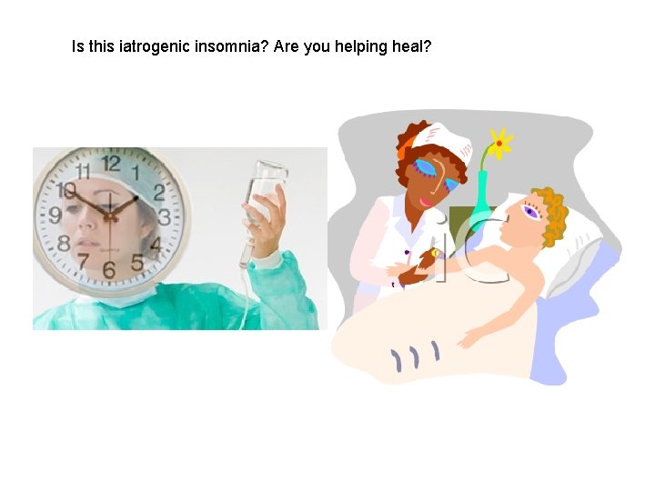 Is this iatrogenic insomnia? Are you helping heal? 