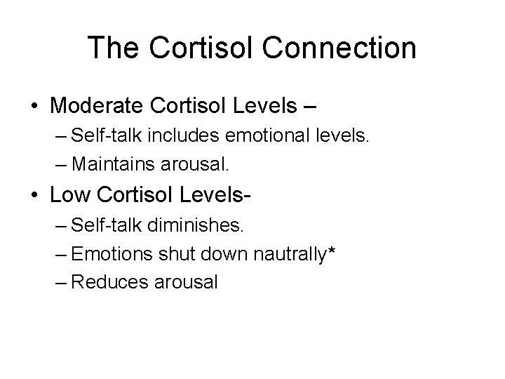 The Cortisol Connection • Moderate Cortisol Levels – – Self-talk includes emotional levels. –